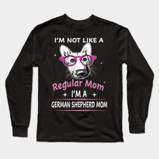 I'm Not Like A Regular Mom I'm A German Shepherd Mom Long Sleeve T-Shirt